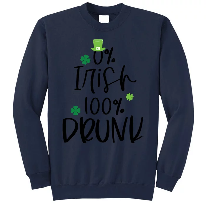 0% Irish 100% Drunk St Patricks Day Tall Sweatshirt