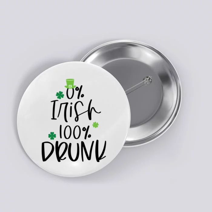 0% Irish 100% Drunk St Patricks Day Button