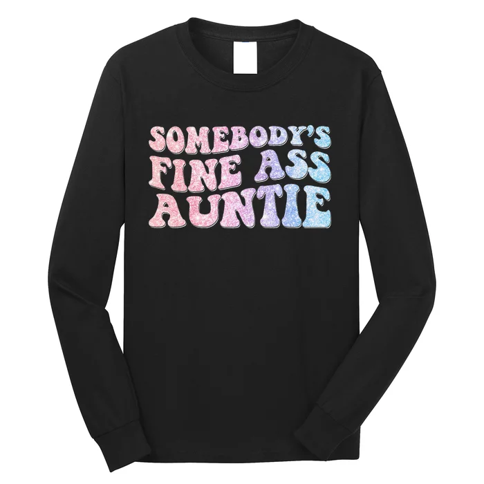 Funny Somebody's Fine Ass Auntie Mom Saying Cute Mom Long Sleeve Shirt