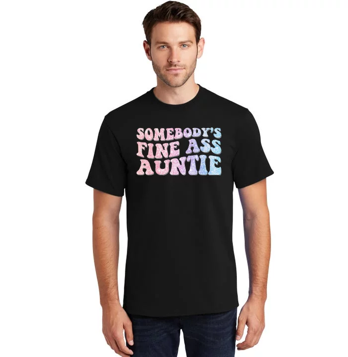 Funny Somebody's Fine Ass Auntie Mom Saying Cute Mom Tall T-Shirt