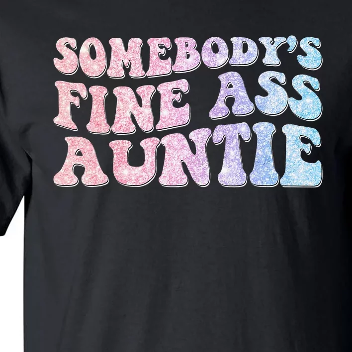 Funny Somebody's Fine Ass Auntie Mom Saying Cute Mom Tall T-Shirt