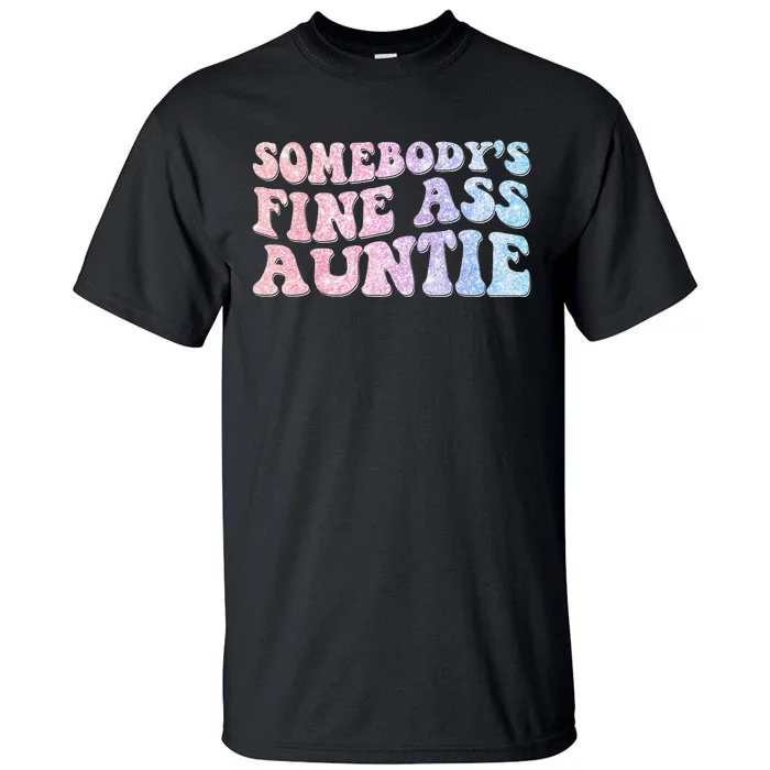 Funny Somebody's Fine Ass Auntie Mom Saying Cute Mom Tall T-Shirt