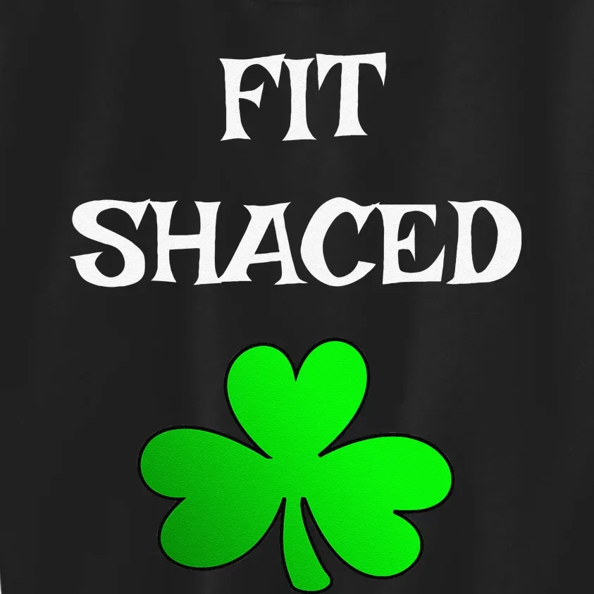 Fit Shaced Funny Drinking St. Saint Patrick's Day Kids Sweatshirt