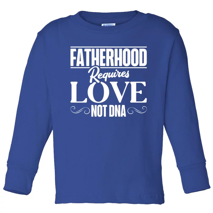 Funny Stepdads Fatherhood Requires Love Not Dna Cute Gift Toddler Long Sleeve Shirt