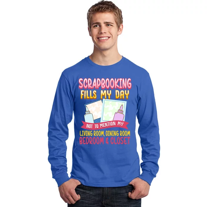 Funny Scrapbooking Fills My Days My House And My Life Meaningful Gift Tall Long Sleeve T-Shirt