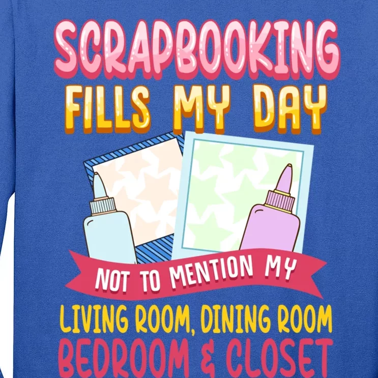 Funny Scrapbooking Fills My Days My House And My Life Meaningful Gift Tall Long Sleeve T-Shirt