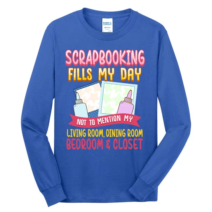 Funny Scrapbooking Fills My Days My House And My Life Meaningful Gift Tall Long Sleeve T-Shirt