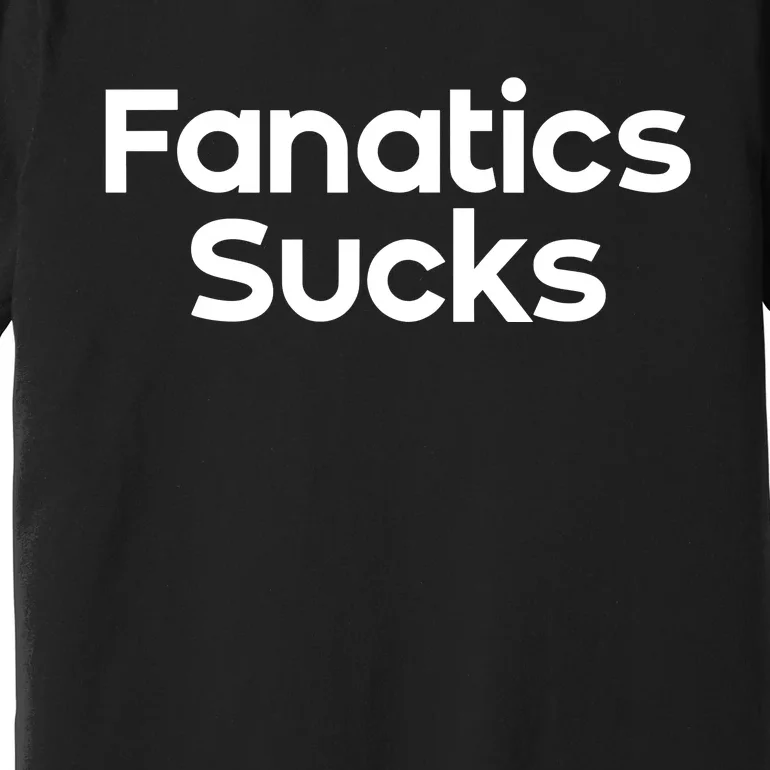 Fanatics Sucks Premium T-Shirt