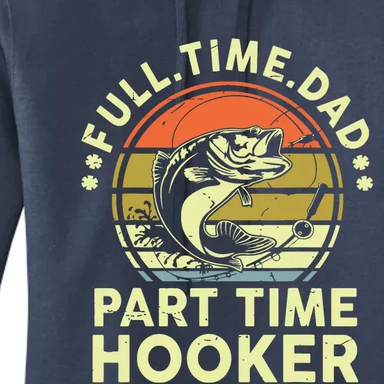 Fishing Shirts Full Time Dad Part Time Hooker Funny Bass Dad Women's Pullover Hoodie