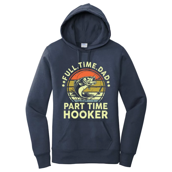 Fishing Shirts Full Time Dad Part Time Hooker Funny Bass Dad Women's Pullover Hoodie