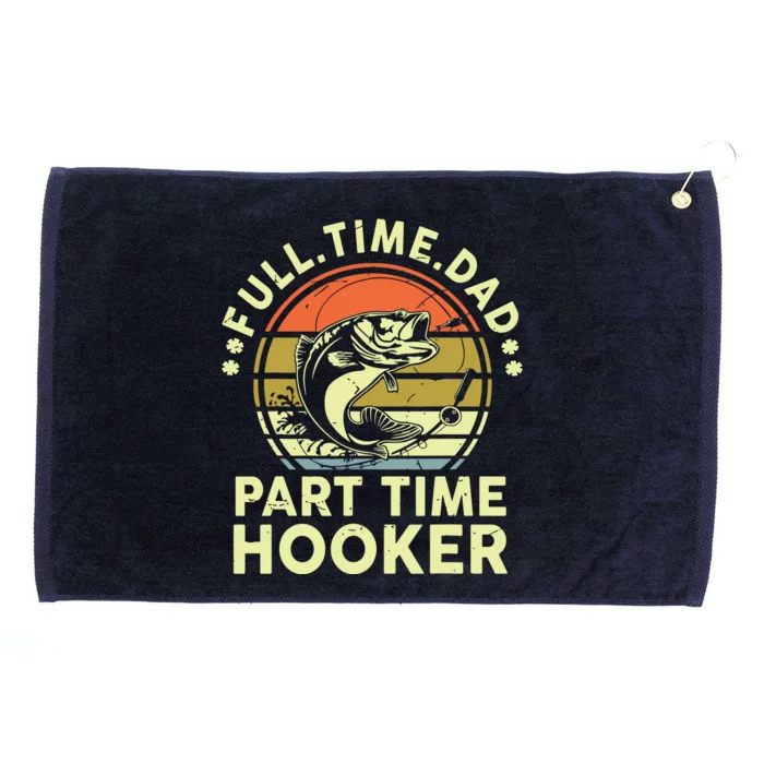 Fishing Shirts Full Time Dad Part Time Hooker Funny Bass Dad Grommeted Golf Towel