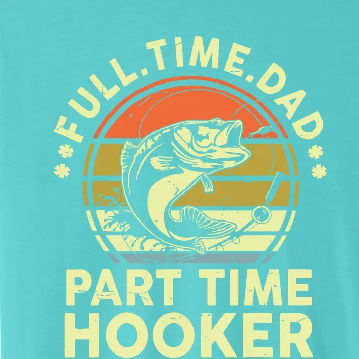 Fishing Shirts Full Time Dad Part Time Hooker Funny Bass Dad ChromaSoft Performance T-Shirt