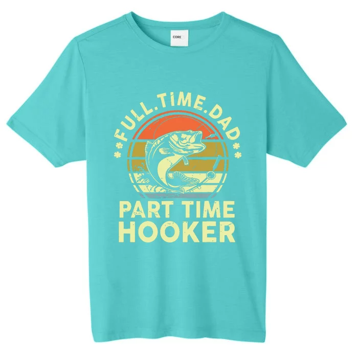 Fishing Shirts Full Time Dad Part Time Hooker Funny Bass Dad ChromaSoft Performance T-Shirt