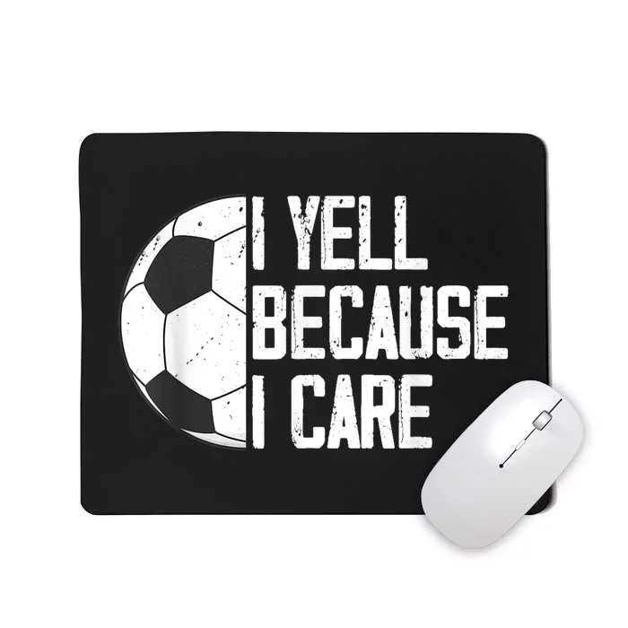 Funny Soccer Fan Humor I Yell Because I Care Soccer Dads Mousepad