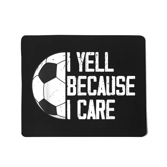 Funny Soccer Fan Humor I Yell Because I Care Soccer Dads Mousepad