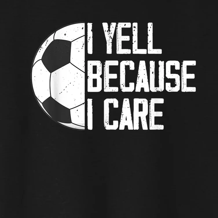 Funny Soccer Fan Humor I Yell Because I Care Soccer Dads Women's Crop Top Tee