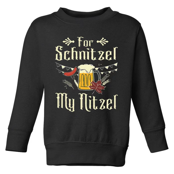 For Schnitzel Funny Oktoberfest Gift Toddler Sweatshirt