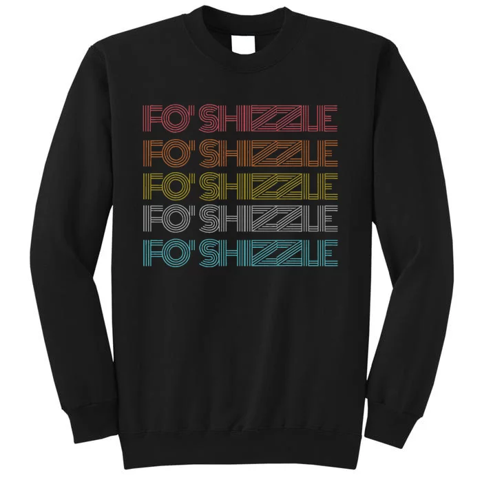 Fo Shizzle Tall Sweatshirt