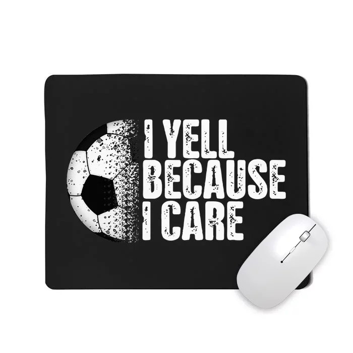 Funny Soccer Fan Humor I Yell Because I Care Soccer Mousepad