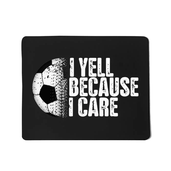 Funny Soccer Fan Humor I Yell Because I Care Soccer Mousepad