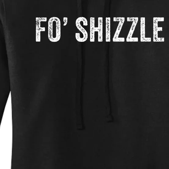 Fo Shizzle Funny Sarcastic Novelty Gangster Hip Hop Rap Women's Pullover Hoodie