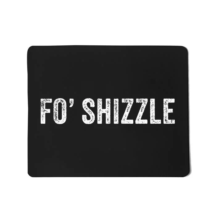 Fo Shizzle Funny Sarcastic Novelty Gangster Hip Hop Rap Mousepad