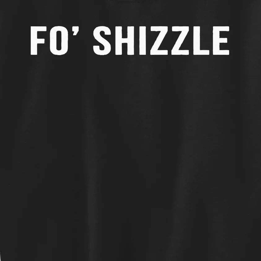 Fo Shizzle Funny Sarcastic Novelty Gangster Rap Kids Sweatshirt