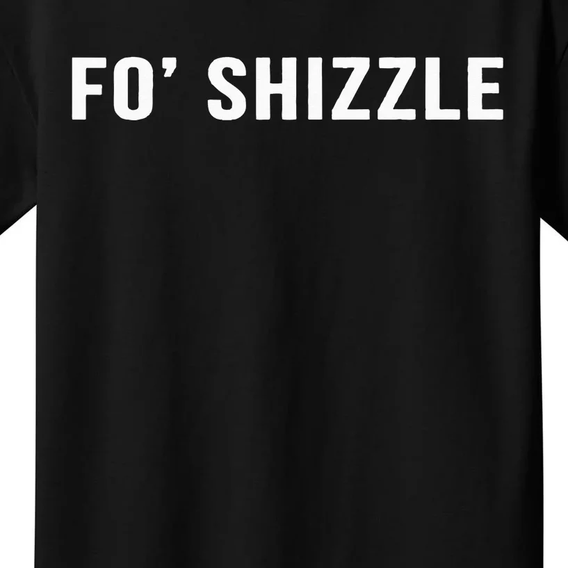 Fo Shizzle Funny Sarcastic Novelty Gangster Rap Kids T-Shirt