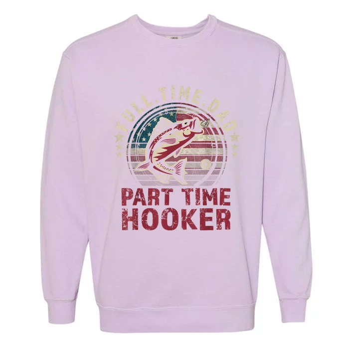 Fishing Shirt Full Time Dad Part Time Hooker Funny Bass Dad Garment-Dyed Sweatshirt