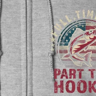 Fishing Shirt Full Time Dad Part Time Hooker Funny Bass Dad Full Zip Hoodie