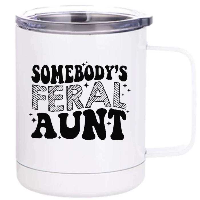 Funny SomebodyS Feral Aunt Cool Aunt Feral Aunt Aunts Gift Aunts Birthday Gi Front & Back 12oz Stainless Steel Tumbler Cup