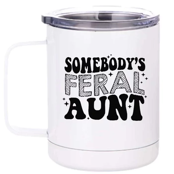 Funny SomebodyS Feral Aunt Cool Aunt Feral Aunt Aunts Gift Aunts Birthday Gi Front & Back 12oz Stainless Steel Tumbler Cup