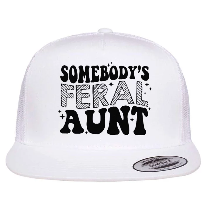 Funny SomebodyS Feral Aunt Cool Aunt Feral Aunt Aunts Gift Aunts Birthday Gi Flat Bill Trucker Hat