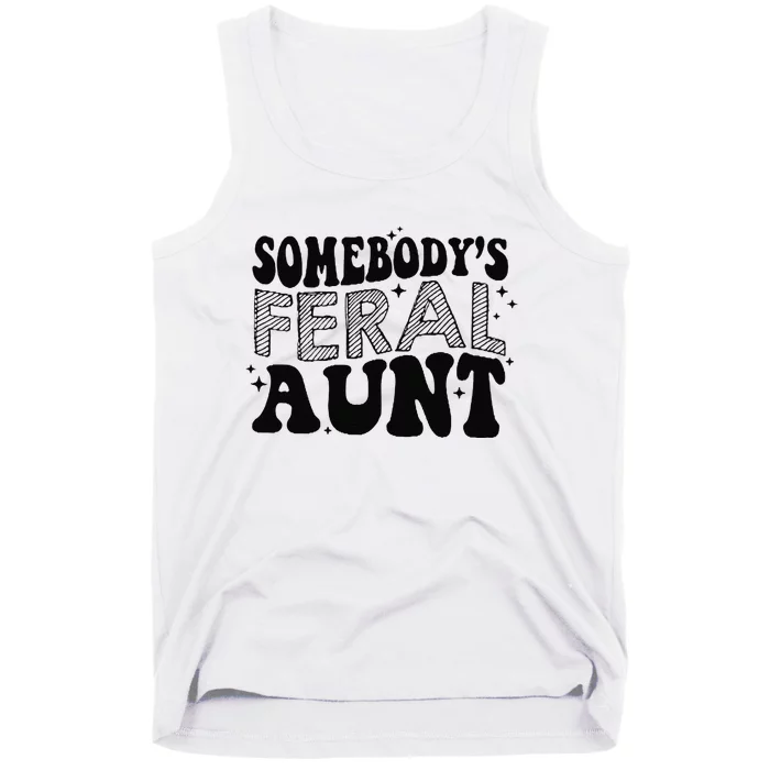 Funny SomebodyS Feral Aunt Cool Aunt Feral Aunt Aunts Gift Aunts Birthday Gi Tank Top