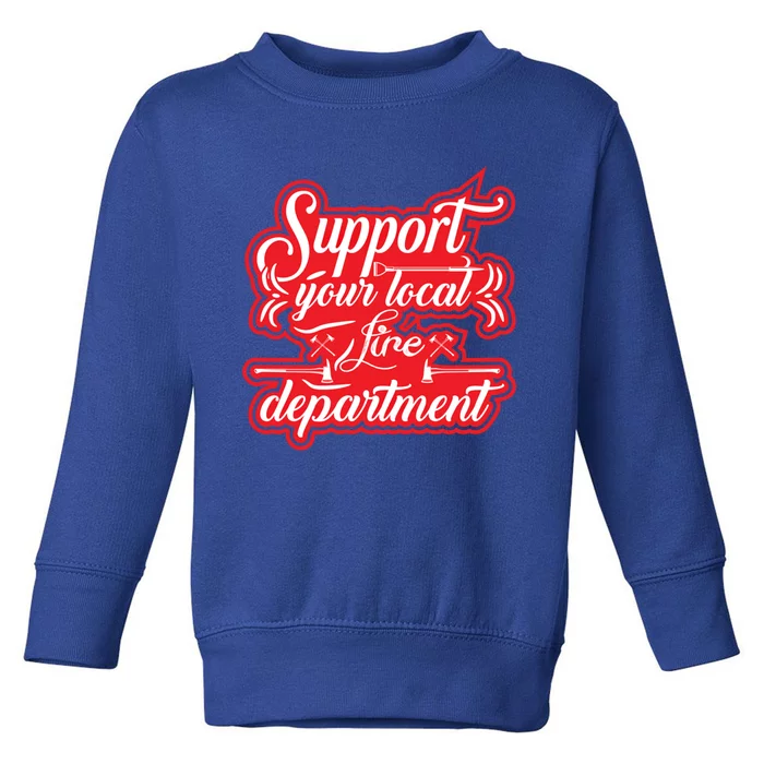 Firefighter Support Fire Departt Hero Gift Toddler Sweatshirt