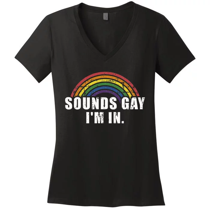 Funny Sounds Gay Im In With Rainbow Flag For Pride Month Women's V-Neck T-Shirt