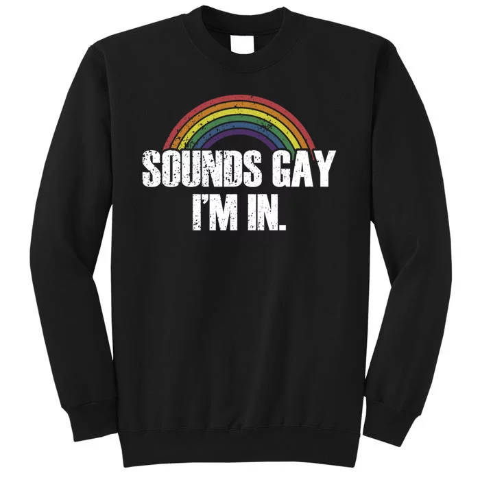 Funny Sounds Gay Im In With Rainbow Flag Tall Sweatshirt