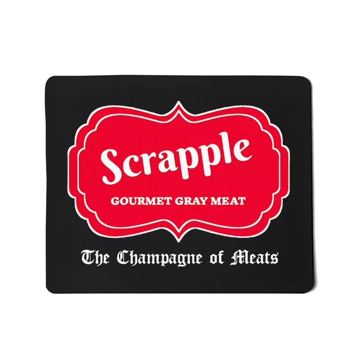 Funny Scrapple Gourmet Gray Meat Champagne Of Meats Pa Joke Mousepad