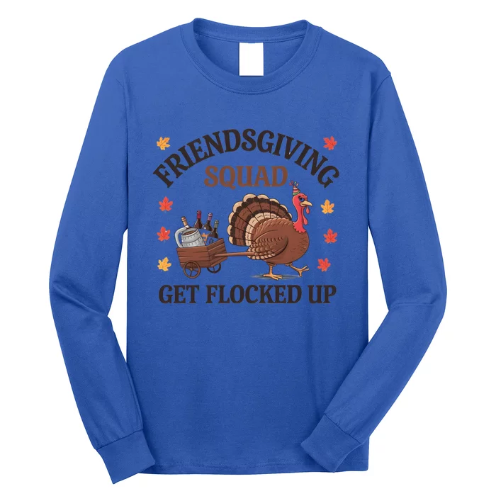 Friendsgiving Squad Get Flocked Up Fun Matching Thanksgiving Meaningful Gift Long Sleeve Shirt