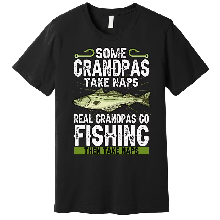 Funny Some Grandpas Take Naps Real Grandpas Go Fishing Premium T-Shirt