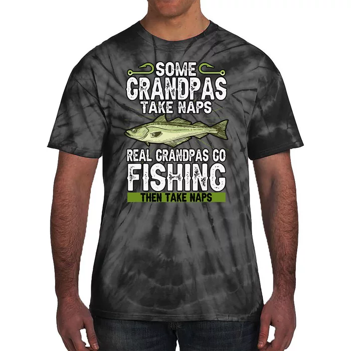 Funny Some Grandpas Take Naps Real Grandpas Go Fishing Tie-Dye T-Shirt