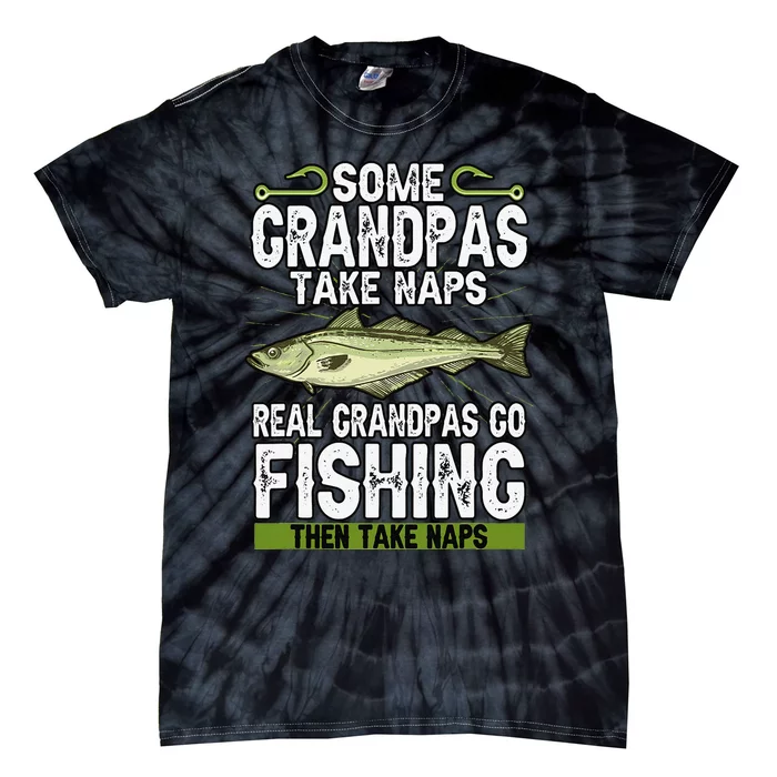 Funny Some Grandpas Take Naps Real Grandpas Go Fishing Tie-Dye T-Shirt