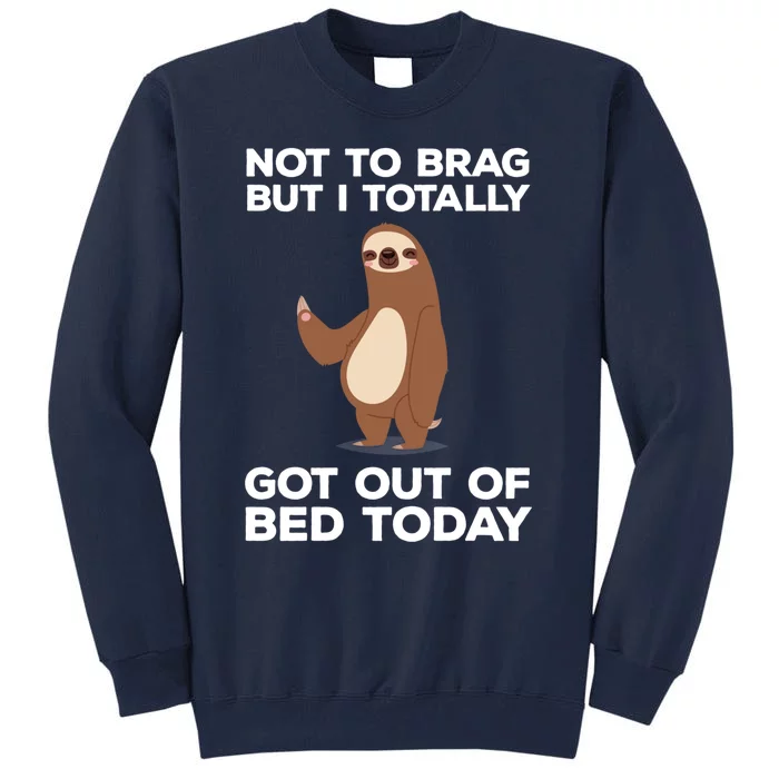 Funny Sloth - Got Out Of Bed Today Tall Sweatshirt