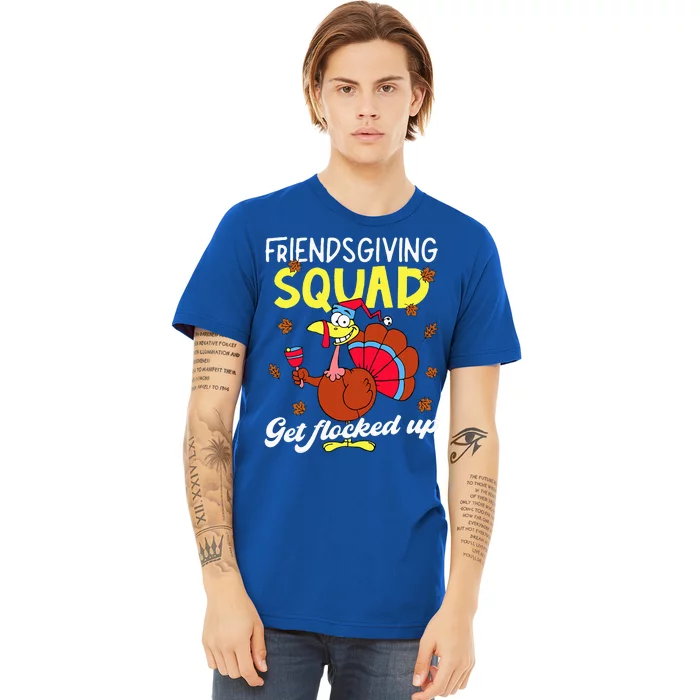 Friendsgiving Squad Get Flocked up Matching Thanksgiving Premium T-Shirt