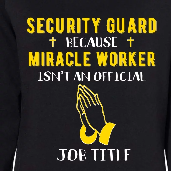 Funny Security Guard Because Miracle Worker Isnt A Job Title Gift Womens California Wash Sweatshirt