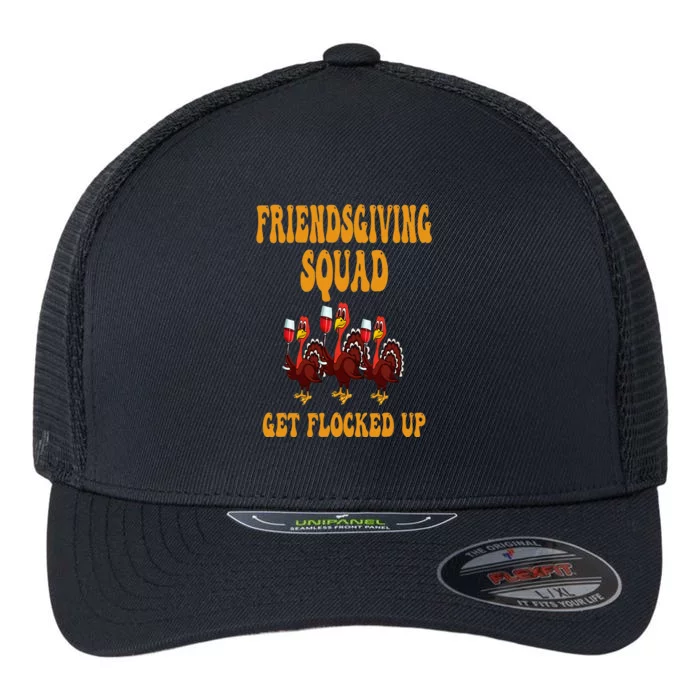 Friendsgiving Squad Get Flocked Up Thanksgiving Flexfit Unipanel Trucker Cap