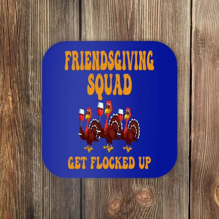 Friendsgiving Squad Get Flocked Up Thanksgiving Coaster