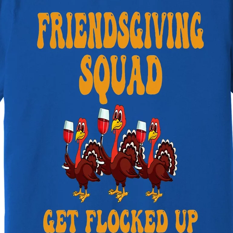 Friendsgiving Squad Get Flocked Up Thanksgiving Premium T-Shirt