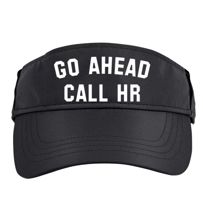 Funny Sarcastic Go Ahead Call Hr! Joking Fun Hr Adult Drive Performance Visor