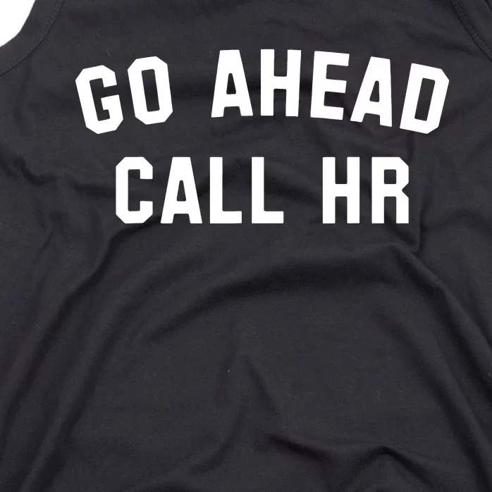 Funny Sarcastic Go Ahead Call Hr! Joking Fun Hr Tank Top